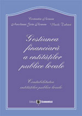 Gestiunea financiara a entitatilor publice locale. Contabilitatea entitatilor publice locale - Constantin Roman, Vasile Tabara, Aureliana Geta Roman