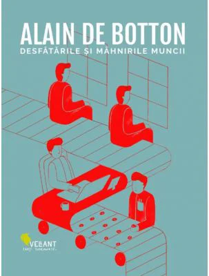 Desfatarile si mahnirile muncii - Alain de Botton