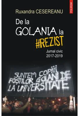 De la Golania la #rezist. Jurnal civic 2017-2019 - Ruxandra Cesereanu