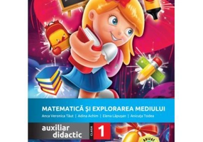 Matematica si explorarea mediului. Auxiliar didactic pentru clasa 1 - Anca Veronica Taut