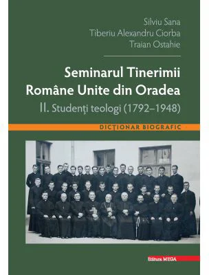 Seminarul tinerimii romane unite din Oradea 2. Studenti teologi (1792-1948) - Silviu Sana
