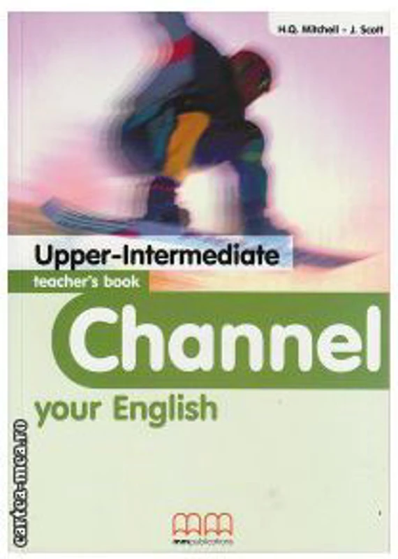Channel your English Upper-Intermediate Teacher's book - H. Q. Mitchell