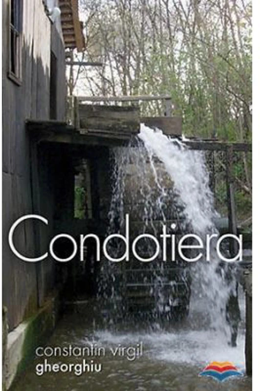 Condotiera - Constantin Virgil Gheorghiu. Traducere din limba franceza de Gheorghita Ciocioi