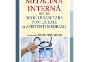 Manual de medicina interna pentru scolile sanitare postliceale si asistenti medicali - Mihail Petru Lungu