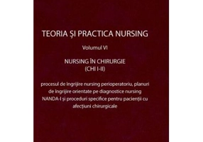 Teoria si practica nursing, volumul 6. Nursing in chirurgie