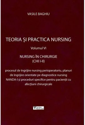 Teoria si practica nursing, volumul 6. Nursing in chirurgie