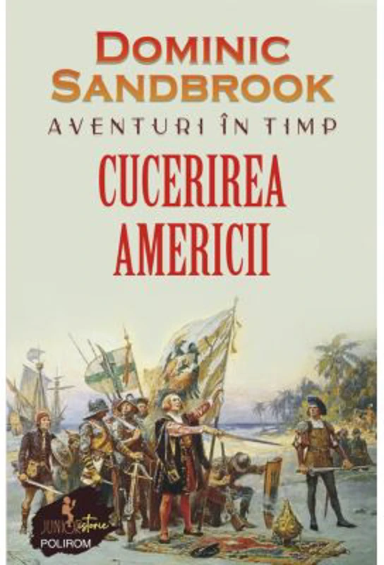 Aventuri in timp. Cucerirea Americii - Dominic Sandbrook