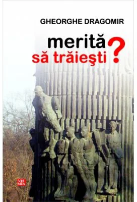 Merita sa traiesti? - Gheorghe Dragomir