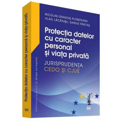 Protectia datelor cu caracter personal si viata privata – Jurisprudenta CEDO si CJUE