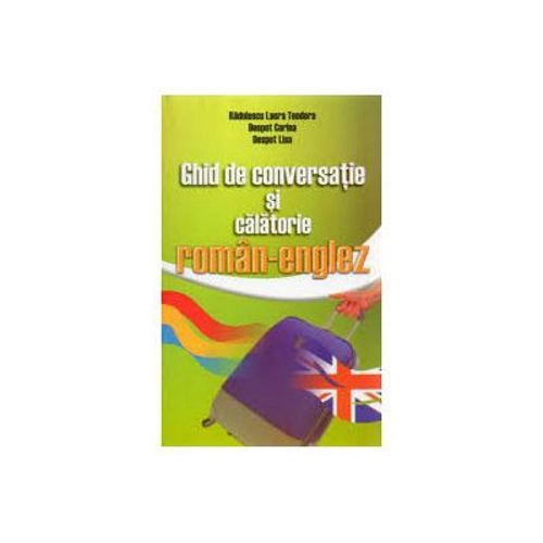Ghid de conversatie si calatorie Roman-Englez - Laura Radulescu