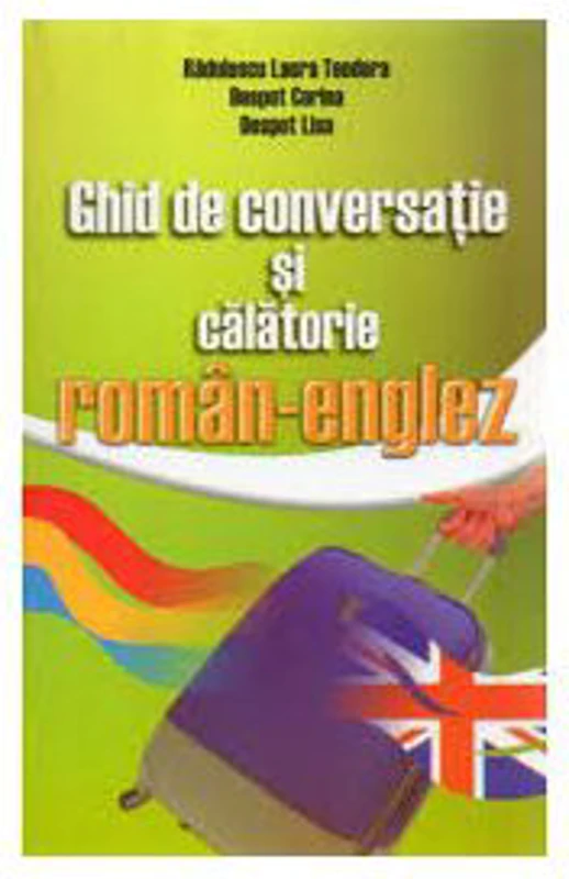 Ghid de conversatie si calatorie Roman-Englez - Laura Radulescu