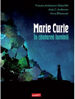 Marie Curie. In cautarea luminii