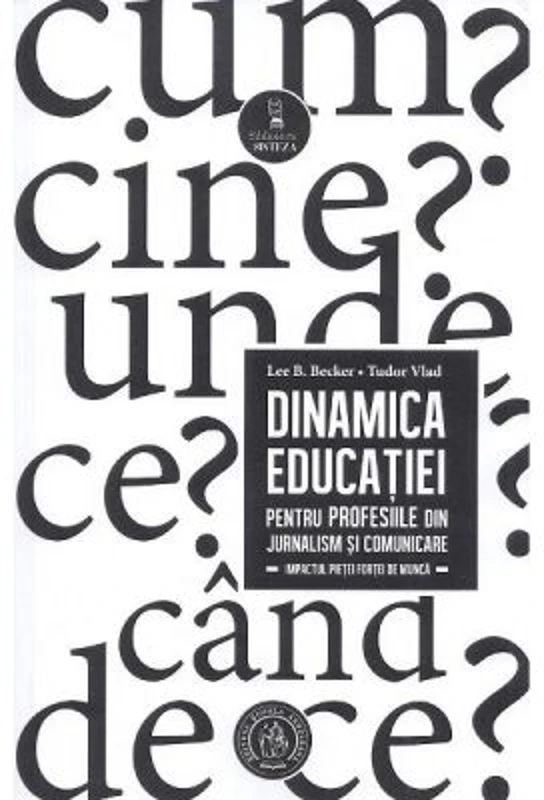 Dinamica educatiei pentru profesiile din jurnalism si comunicare - Lee B. Becker, Tudor Vlad