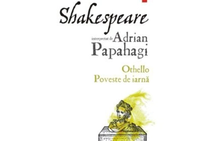 Shakespeare interpretat de Adrian Papahagi. Othello - Poveste de iarna - Adrian Papahagi