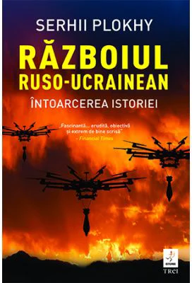 Razboiul ruso-ucrainean. Intoarcerea istoriei - Serhii Plokhy