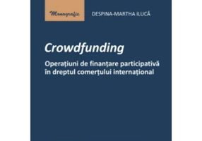 Crowdfunding. Operatiuni de finantare participativa in dreptul comertului international - Despina-Martha Iluca