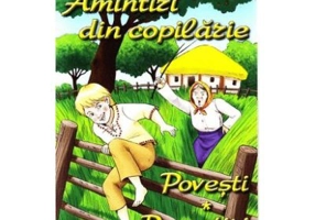 Amintiri din copilarie. Povesti. Povestiri - Ion Creanga