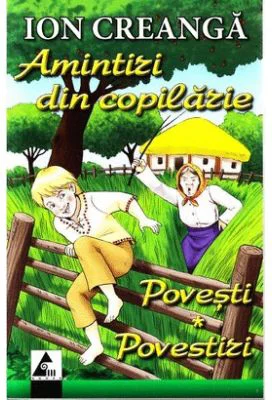 Amintiri din copilarie. Povesti. Povestiri - Ion Creanga