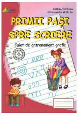 Primii pasi spre scriere. Caiet de antrenament grafic pentru prescolari - Estera Tintesan, Elena-Mura Nedelea