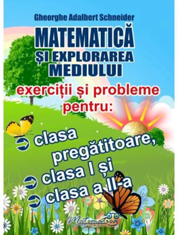 Matematica si explorarea mediului. Exercitii si probleme pentru clasa pregatitoare, clasa 1 si clasa a 2-a - Gheorghe Adalbert Schneider
