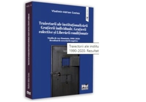 Traiectorii ale institutionalizarii Gratierii individuale, Gratierii colective si Liberarii conditionate Studiu de caz: Romania, 1990-2020. Rezultatele cercetarii empirice. Volumul II