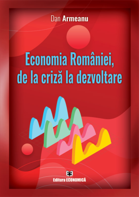 Economia Romaniei, de la criza la dezvoltare - Dan Armeanu