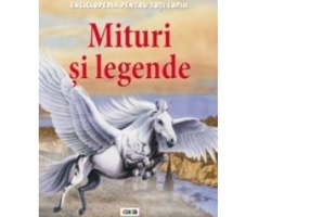 Enciclopedia pentru toti copiii. Mituri si legende - Fiona Macdonald