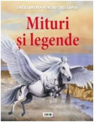 Enciclopedia pentru toti copiii. Mituri si legende - Fiona Macdonald