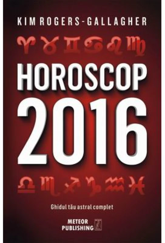 Horoscop 2016. Ghidul tau astral complet - Kim Rogers-Gallagher