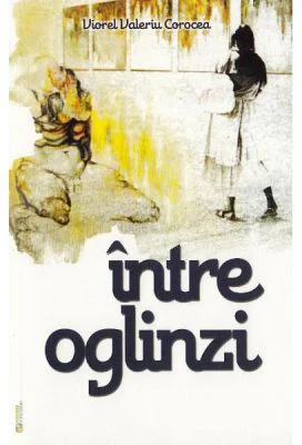 Intre oglinzi - Viorel Valeriu Corocea