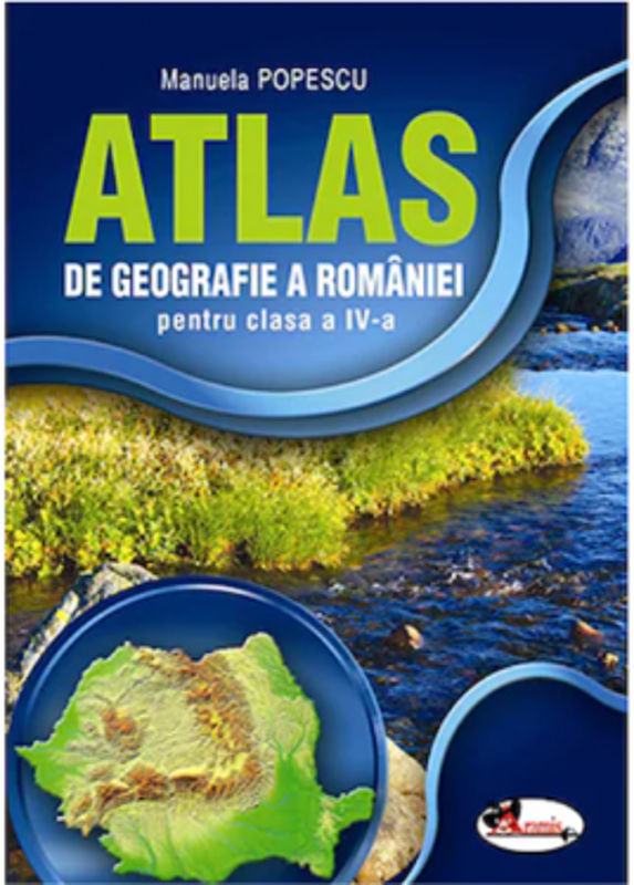 Atlas geografic al Romaniei pentru clasa a 4-a - Manuela Popescu
