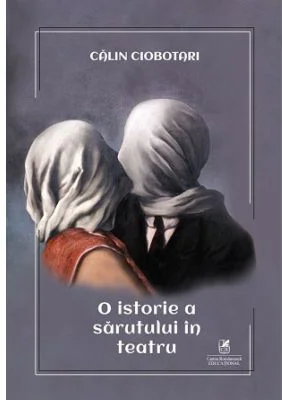 O istorie a sarutului in teatru - Calin Ciobotari