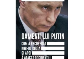 Oamenii lui Putin. Cum a recuperat KGB-ul Rusia si apoi a atacat Occidentul - Catherine Belton