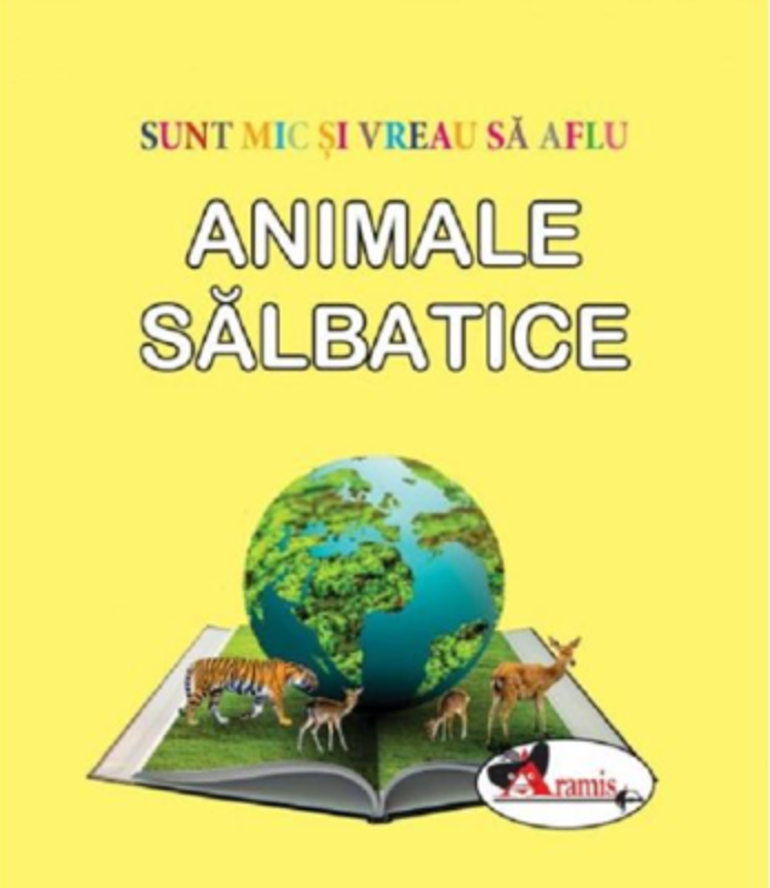 Sunt mic si vreau sa aflu. Animale salbatice