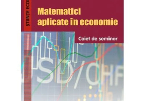 Matematici aplicate in economie. Caiet de seminar - Gratiela Ghic
