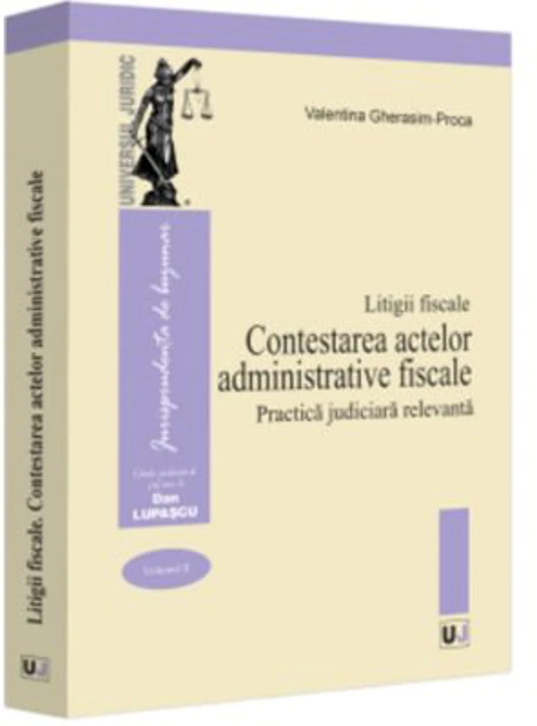 Litigii fiscale (volumul 2). Contestarea actelor administrative fiscale. Practica judiciara relevanta - Valentina Gherasim-Proca