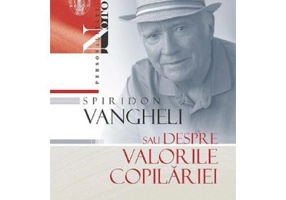Spiridon Vangheli sau despre valorile copilariei