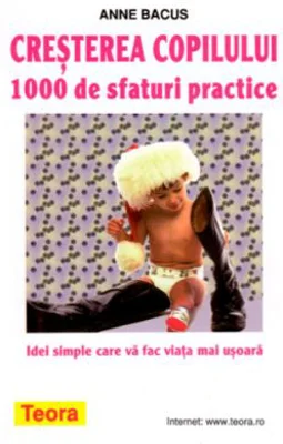 Cresterea copilului. 1000 de sfaturi practice