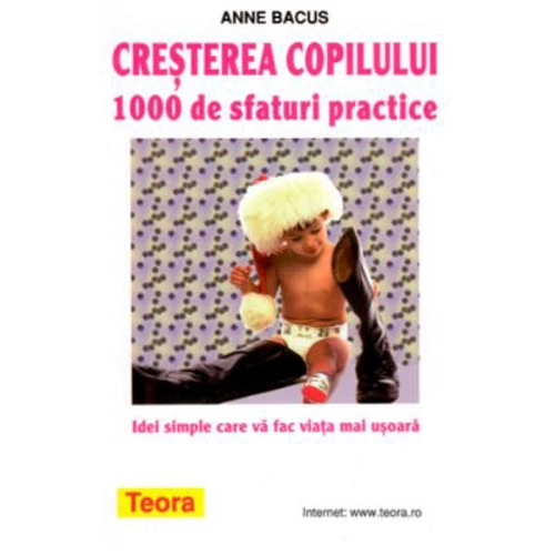 Cresterea copilului. 1000 de sfaturi practice