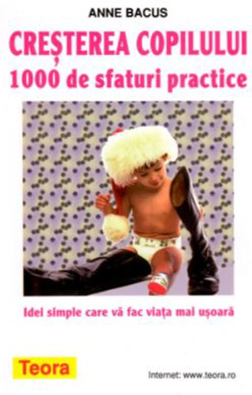 Cresterea copilului. 1000 de sfaturi practice