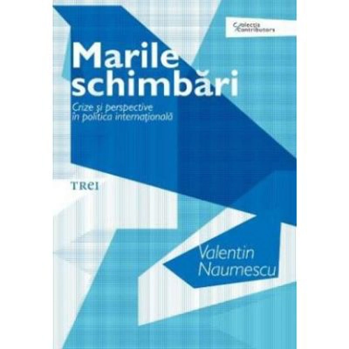 Marile schimbari. Crize si perspective in politica internationala