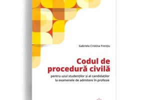 Codul de procedura civila pentru uzul studentilor si al candidatilor la examenele de admitere in profesie - Gabriela Cristina Frentiu