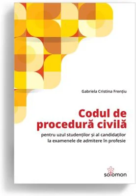 Codul de procedura civila pentru uzul studentilor si al candidatilor la examenele de admitere in profesie - Gabriela Cristina Frentiu