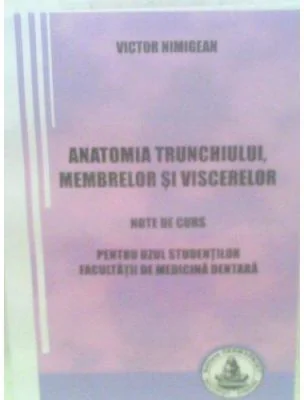 Anatomia trunchiului, membrelor si viscerelor. Pentru uzul studentilor Facultatii de medicina dentara - Victor Nimigean