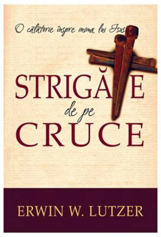 Strigate de pe cruce - Erwin W. Lutzer