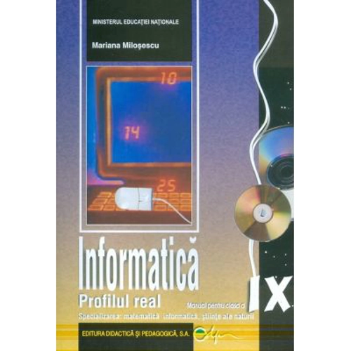 Informatica. Manual pentru clasa a 9-a Matematica informatica si stiinte ale naturii - Mariana Milosescu