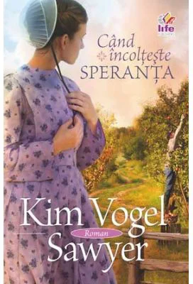 Cand incolteste speranta - Kim Vogel Sawyer