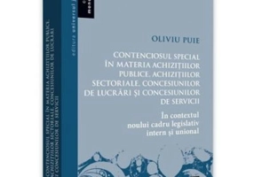 Contenciosul special in materia achizitiilor publice, achizitiilor sectoriale, concesiunilor de lucrari si concesiunilor de servicii. In contextul nou