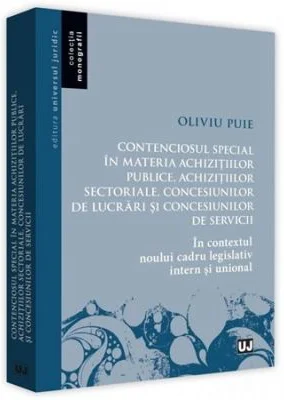 Contenciosul special in materia achizitiilor publice, achizitiilor sectoriale, concesiunilor de lucrari si concesiunilor de servicii. In contextul nou
