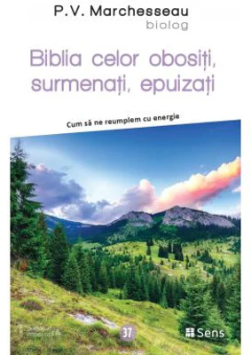 Biblia celor obositi, surmenati, epuizati - Cum sa ne reumplem cu energie - P. V. Marchesseau